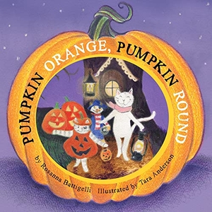 Battigelli, Rosanna. Pumpkin Orange, Pumpkin Round. Pajama Press, 2019.