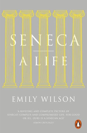 Wilson, Emily. Seneca - A Life. Penguin Books Ltd, 2016.