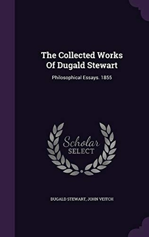 Stewart, Dugald / John Veitch. The Collected Works Of Dugald Stewart: Philosophical Essays. 1855. Touchladybirdlucky Studios, 2016.