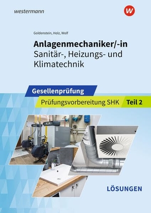 Holz, Thomas / Wolf, Thomas et al. Anlagenmechaniker/-in  Sanitär-, Heizungs- und Klimatechnik - Gesellenprüfung Prüfungsvorbereitung Teil 2. Westermann Berufl.Bildung, 2026.