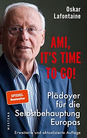 Lafontaine, Oskar. Ami, it's time to go - Plädoyer für die Selbstbehauptung Europas. Westend, 2023.