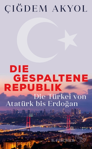Akyol, Çigdem. Die gespaltene Republik - Die Türkei von Atatürk bis Erdogan. FISCHER, S., 2023.