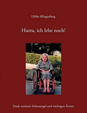 Klingenberg, Ulrike. Hurra, ich lebe noch! Dank meinem Schutzengel und tüchtigen Ärzten. Books on Demand, 2015.