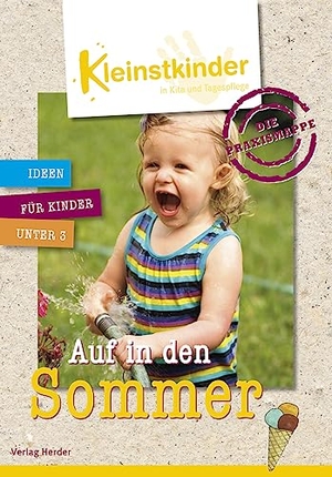 Die Praxismappe: Auf in den Sommer - Kleinstkinder in Kita und Tagespflege: Ideen für Kinder unter 3. Herder Verlag GmbH, 2022.