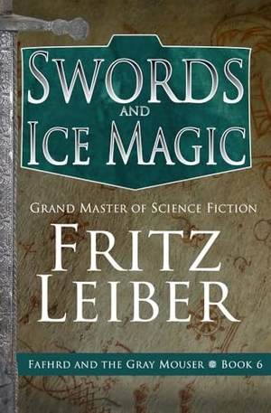 Leiber, Fritz. Swords and Ice Magic. Open Road Integrated Media, Inc., 2021.