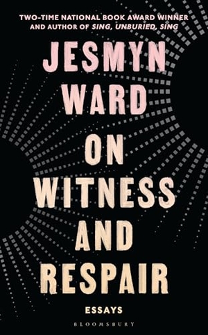 Ward, Jesmyn. On Witness and Respair - Essays. Bloomsbury UK, 2026.