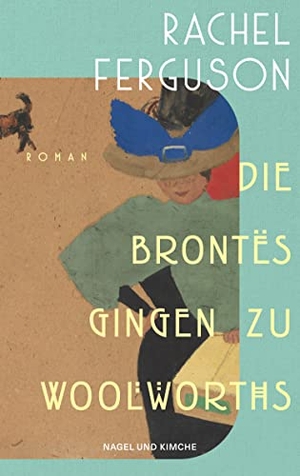 Ferguson, Rachel. Die Brontës gingen zu Woolworths - Roman | Amüsant, klug, skurril - die Wiederentdeckung des Bestsellers aus dem Jahr 1931. Nagel & Kimche, 2023.