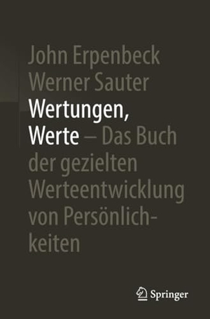 Erpenbeck, John / Werner Sauter. Wertungen, Werte ¿ Das Buch der gezielten Werteentwicklung von Persönlichkeiten. Springer Berlin Heidelberg, 2019.