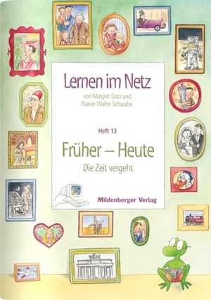 Datz, Margret / Rainer W Schwabe. Lernen im Netz 13. Früher - Heute - Fächerübergreifende Arbeitsreihe mit dem Schwerpunkt Sachunterricht / Heft 13: Früher - Heute (Die Zeit vergeht). Mildenberger Verlag GmbH, 2007.
