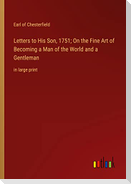 Letters to His Son, 1751; On the Fine Art of Becoming a Man of the World and a Gentleman