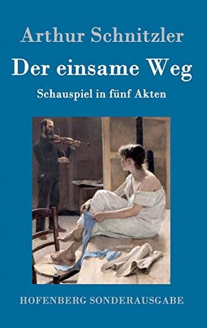 Schnitzler, Arthur. Der einsame Weg - Schauspiel in fünf Akten. Henricus - Edition Deutsche Klassik GmbH, Berlin, 2016.
