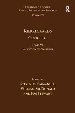 Emmanuel, Steven M / Mcdonald, William et al. Volume 15, Tome VI - Kierkegaard's Concepts: Salvation to Writing. Taylor & Francis Ltd (Sales), 2015.