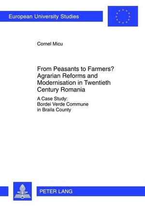 Micu, Cornel. From Peasants to Farmers? Agrarian Reforms and Modernisation in Twentieth Century Romania - A Case Study: Bordei Verde Commune in Braila County. Peter Lang, 2012.