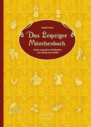 Annel, Ingrid. Das Leipziger Märchenbuch - Sagen, Legenden und Märchen aus Leipzig neu erzählt. Marzellen Verlag GmbH, 2023.