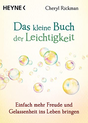 Rickman, Cheryl. Das kleine Buch der Leichtigkeit - Einfach mehr Freude und Gelassenheit ins Leben bringen. Heyne Taschenbuch, 2021.
