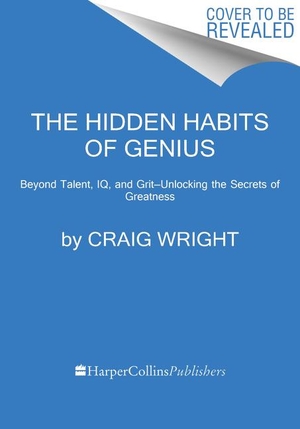 Wright, Craig. The Hidden Habits of Genius - Beyond Talent, IQ, and Grit-Unlocking the Secrets of Greatness. Harper Collins Publ. USA, 2021.