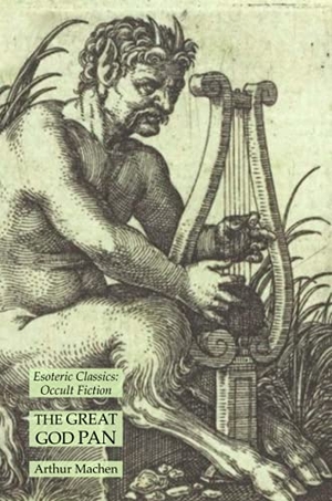 Machen, Arthur. The Great God Pan - Esoteric Classics: Occult Fiction. Lamp of Trismegistus, 2021.