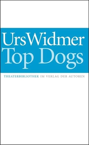 Widmer, Urs. Top Dogs. Verlag Der Autoren, 2004.