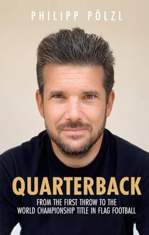 Pölzl, Philipp. Quarterback - From the first throw to the world championship title in flag football. tredition, 2024.