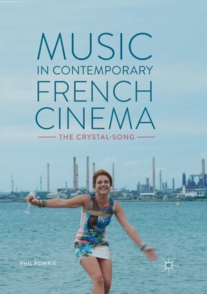 Powrie, Phil. Music in Contemporary French Cinema - The Crystal-Song. Springer International Publishing, 2018.