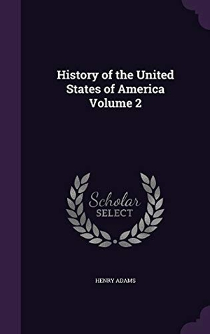 Adams, Henry. History of the United States of America Volume 2. Touchladybirdlucky Studios, 2016.