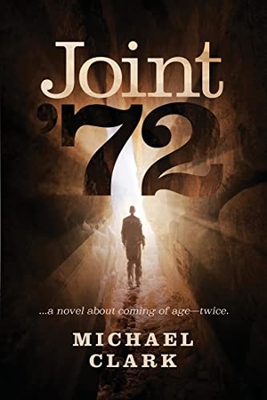 Clark, Michael. Joint '72 - ...a novel about coming of age-twice. DeCon Arts LLC, 2023.