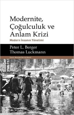 L. Berger, Peter / Thomas Luckmann. Modernite, Cogulculuk ve Anlam Krizi - Modern Insanin Yönelimi. Albaraka Yayinlari, 2022.