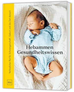 Höfer, Silvia / Nora Szász. Hebammen-Gesundheitswissen - Dein Begleiter für die erste Zeit mit Baby: Verlässlicher Rat für Schwangerschaft, Geburt und Wochenbett. Graefe und Unzer Verlag, 2026.