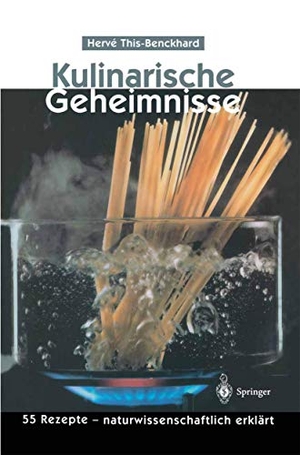 This-Benckhard, Herve. Kulinarische Geheimnisse - 55 Rezepte ¿ naturwissenschaftlich erklärt. Springer Berlin Heidelberg, 1997.