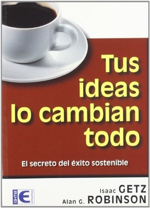 Getz, Isaac / Alan Robinson. Tus ideas lo cambian todo. Ra-Ma S.A. Editorial y Publicaciones, 2004.