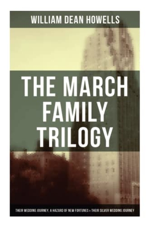 Howells, William Dean. The March Family Trilogy - Their Wedding Journey, a Hazard of New Fortunes & Their Silver Wedding Journey. OK Publishing, 2021.