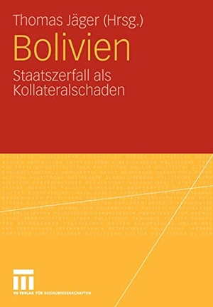 Jäger, Thomas (Hrsg.). Bolivien - Staatszerfall als Kollateralschaden. VS Verlag für Sozialwissenschaften, 2009.
