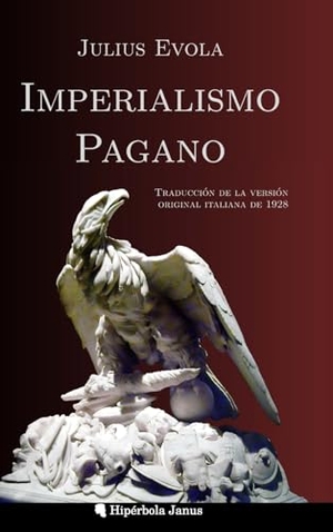 Evola, Julius. Imperialismo pagano - Traducción de la versión original italiana de 1928. Hipérbola Janus, 2023.