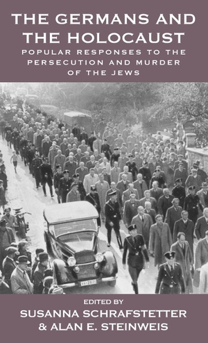 Schrafstetter, Susanna / Alan E. Steinweis (Hrsg.). The Germans and the Holocaust - Popular Responses to the Persecution and Murder of the Jews. Berghahn Books, 2015.