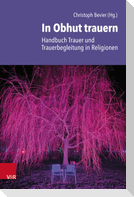In Obhut trauern - Handbuch Trauer und Trauerbegleitung in Religionen