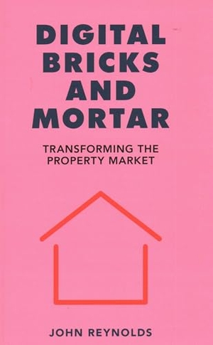 Reynolds, John. Digital Bricks and Mortar - Transforming the Property Market. London Publishing Partnership - IPSUK, 2024.