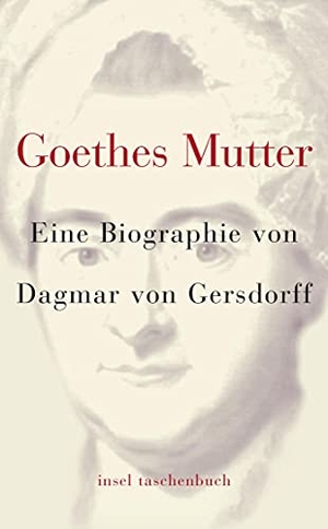 Gersdorff, Dagmar von. Goethes Mutter. Insel Verlag GmbH, 2003.
