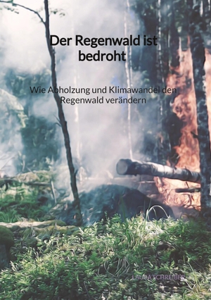 Schreiber, Laura. Der Regenwald ist bedroht - Wie Abholzung und Klimawandel den Regenwald verändern. Jaltas Books, 2023.