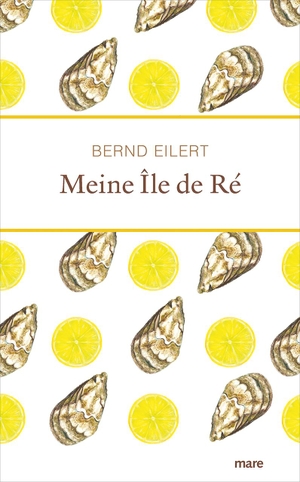 Eilert, Bernd. Meine Île de Ré. mareverlag GmbH, 2022.