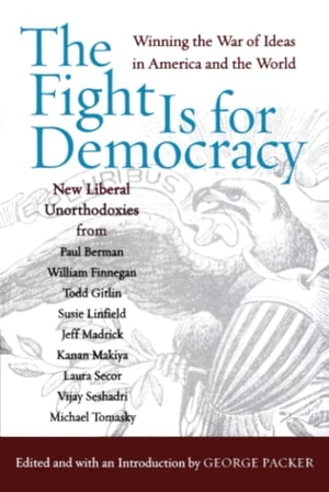 Packer, George. The Fight Is for Democracy - Winning the War of Ideas in America and the World. Harper Perennial, 2003.