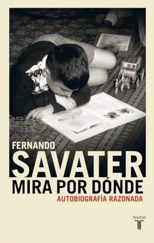 Savater, Fernando. Mira por dónde : autobiografía razonada. Taurus, 2003.