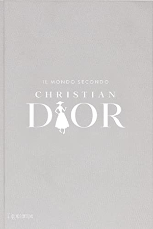 Mauriès, Patrick / Jean-Christophe Napias. Il mondo secondo Christian Dior. L'Ippocampo, 2023.