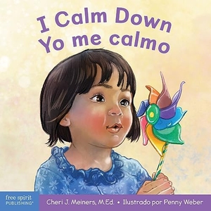 Meiners, Cheri J. I Calm Down / Yo Me Calmo - A Book about Working Through Strong Emotions / Un Libro Sobre Cómo Manejar Las Emociones Fuertes. Free Spirit Publishing, 2022.