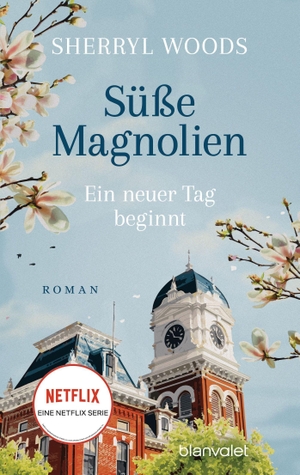 Woods, Sherryl. Süße Magnolien - Ein neuer Tag beginnt - Roman - Das Buch zur NETFLIX-Serie »Süße Magnolien«. Blanvalet Taschenbuchverl, 2022.
