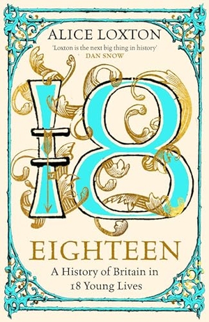 Loxton, Alice. Eighteen - A History of Britain in 18 Young Lives. Pan Macmillan, 2024.