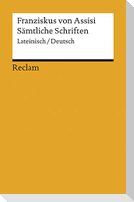 Franziskus von Assisi: Sämtliche Schriften