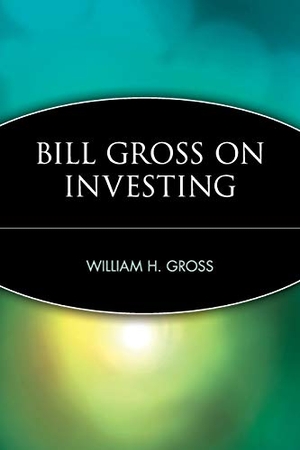 Gross, William H / Gross et al. Bill Gross on Investing. John Wiley & Sons, 1998.