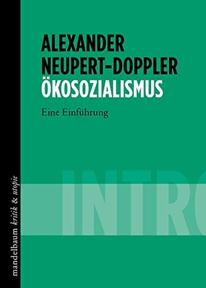 Neupert-Doppler, Alexander. Ökosozialismus - INTRO - Eine Einführung. mandelbaum verlag eG, 2022.