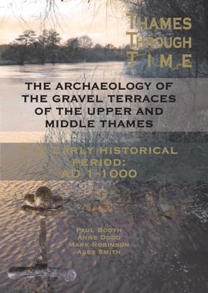 Smith, A. / Booth, Paul et al. The Thames Through Time: The Archaeology of the Gravel Terraces of the Upper and Middle Thames - The Early Historical Period: AD 1-1000. Oxford University School of Archaeology, 2007.