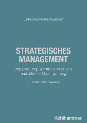 Kreikebaum, Hartmut / Gilbert, Dirk Ulrich et al. Strategisches Management - Digitalisierung, Künstliche Intelligenz und ethische Verantwortung. Kohlhammer W., 2026.